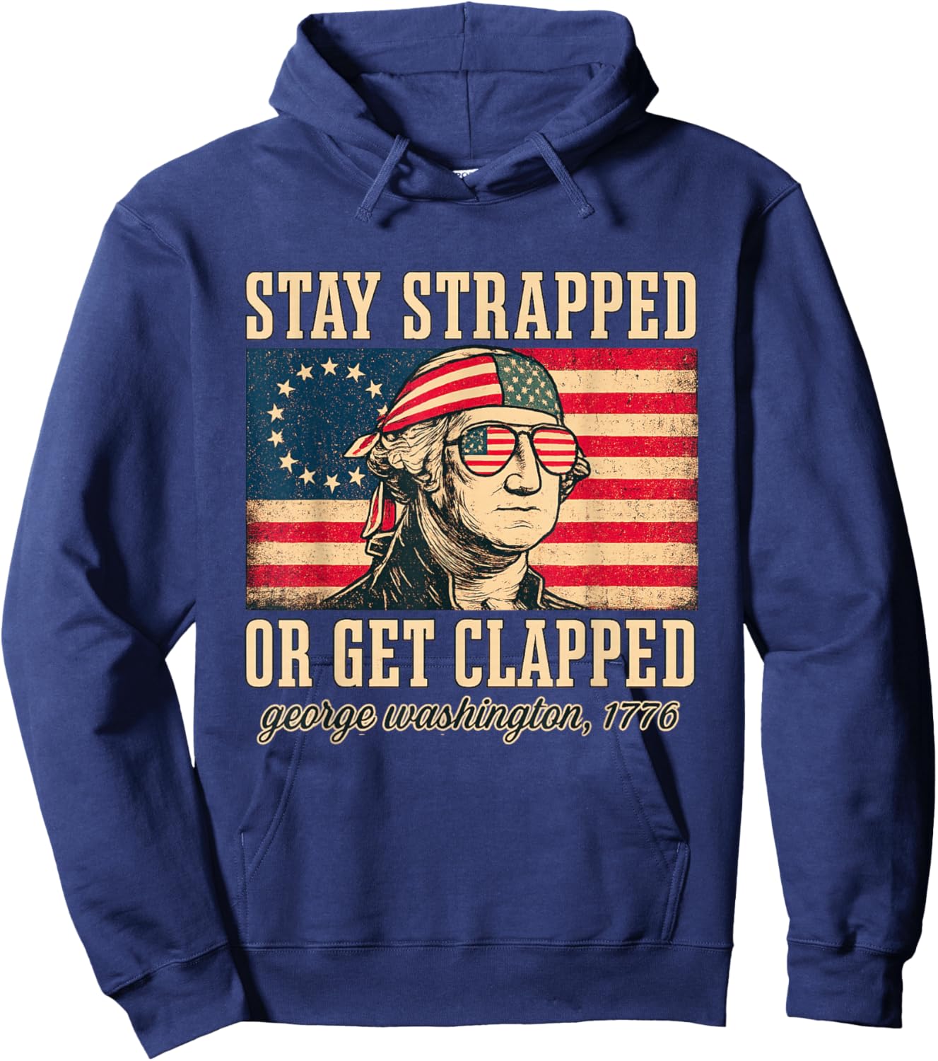 Stay strapped or get clapped, George Washington,4th of July Hoodie - Hoodie | Navy