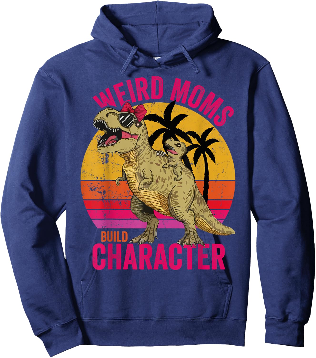 Weird Moms Build Character Funny for Mother's Day T-Rex Hoodie - Hoodie | Navy
