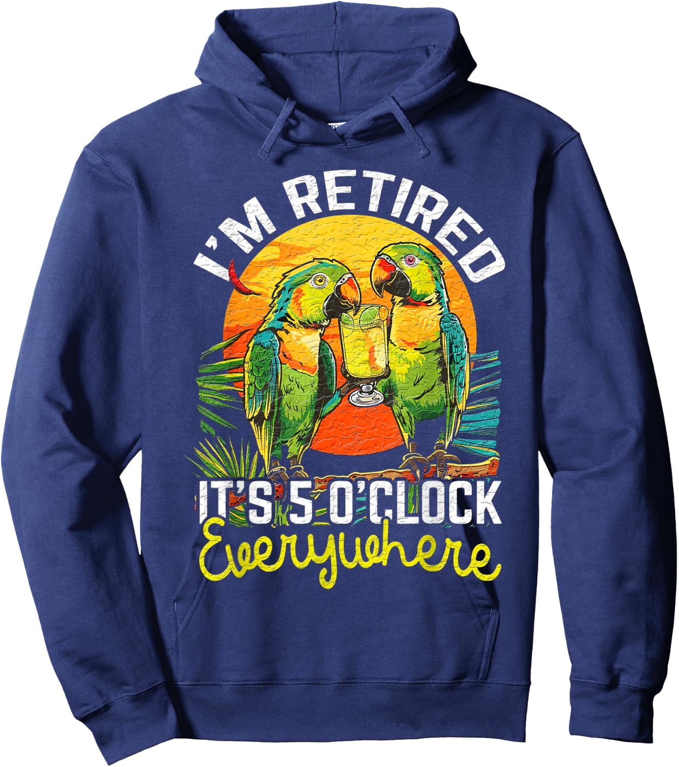 I'm Retired - It's 5 o'clock Everywhere - 5 oclock somewhere Hoodie - Hoodie | Navy