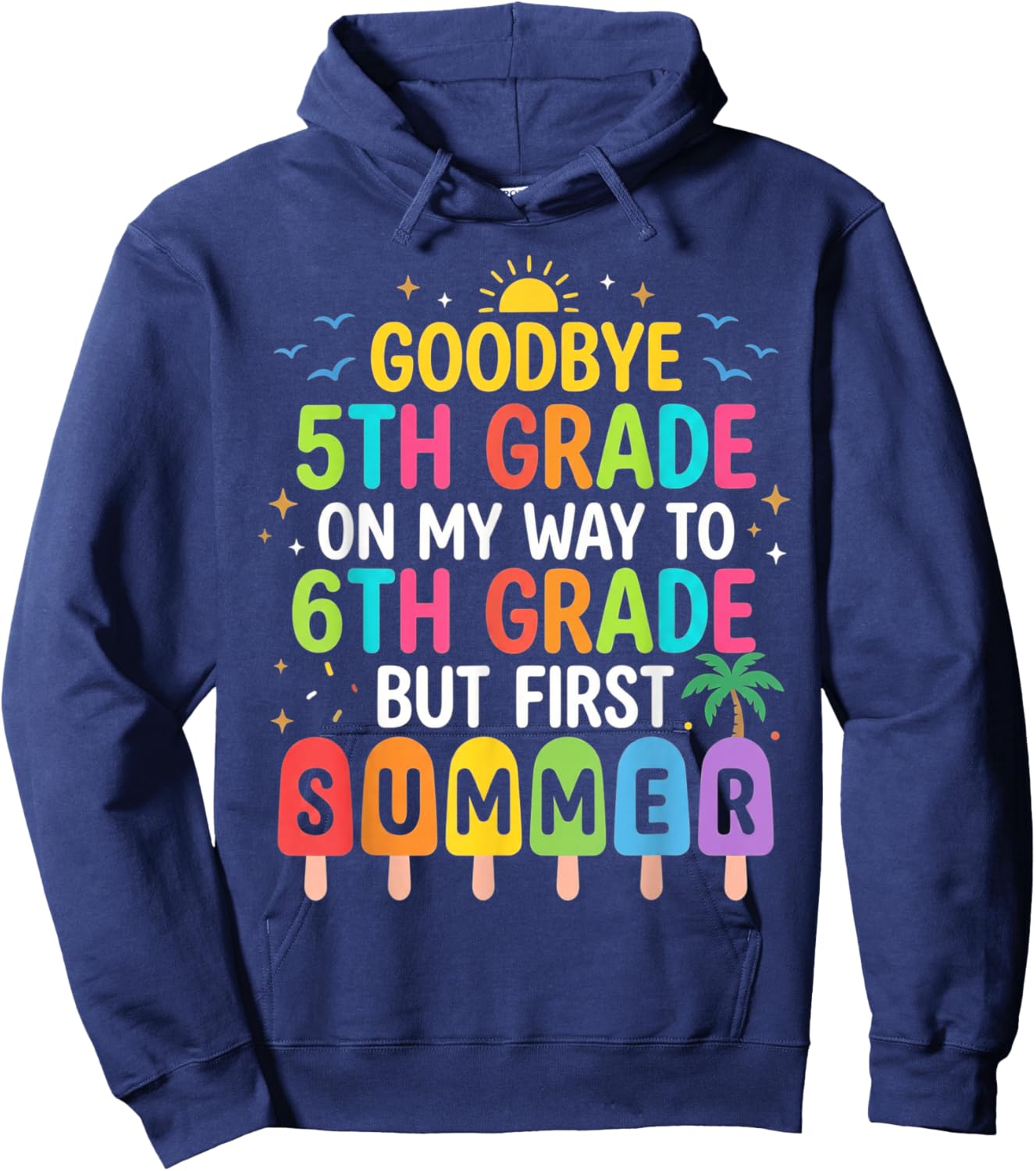 Goodbye 5th Grade On My Way to 6th Grade But First Summer Hoodie - Hoodie | Navy