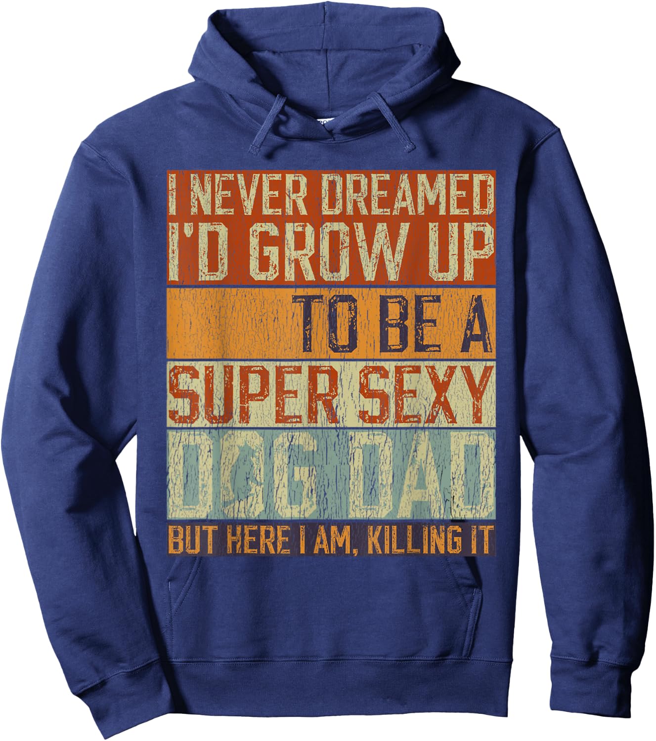Father's Day, I Never Dreamed I'd be a Super Sexy Dog Dad Hoodie - Hoodie | Navy