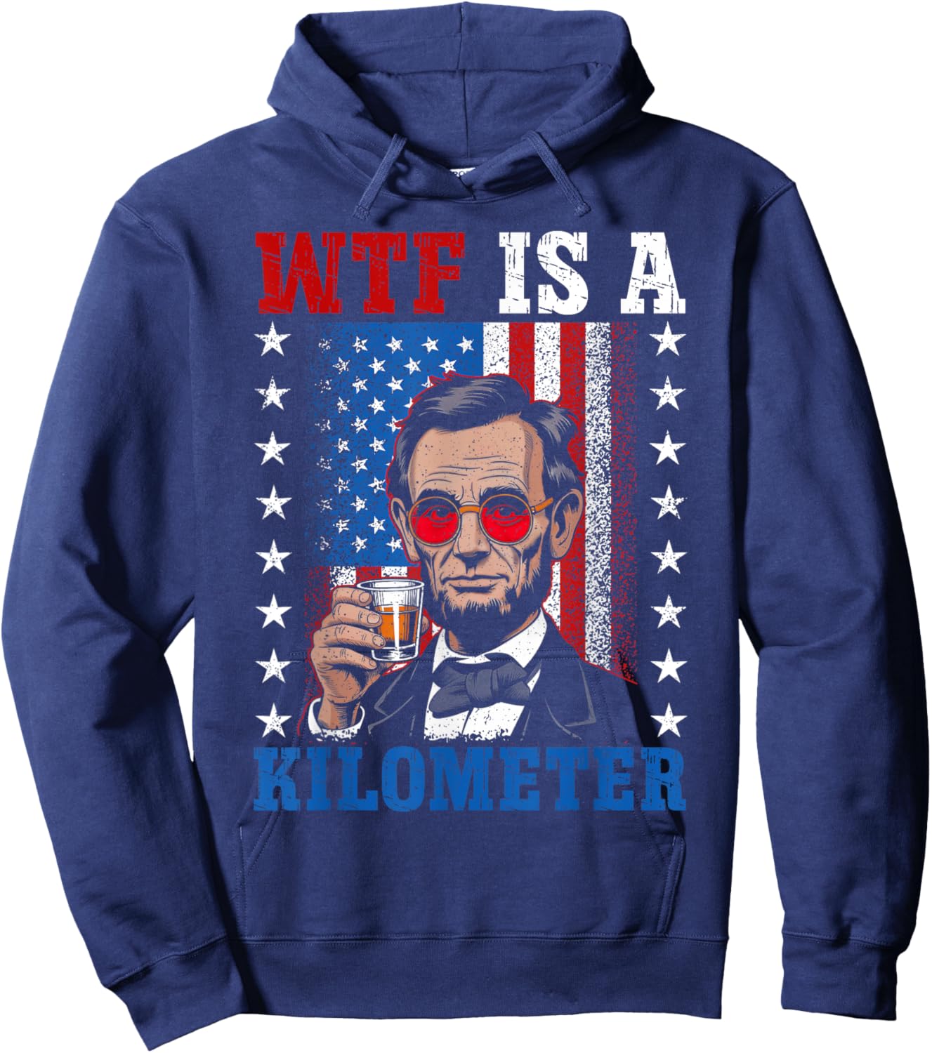 WTF Is A Kilometer Abe Lincoln 4th of July Funny Patriotic Hoodie - Hoodie | Navy