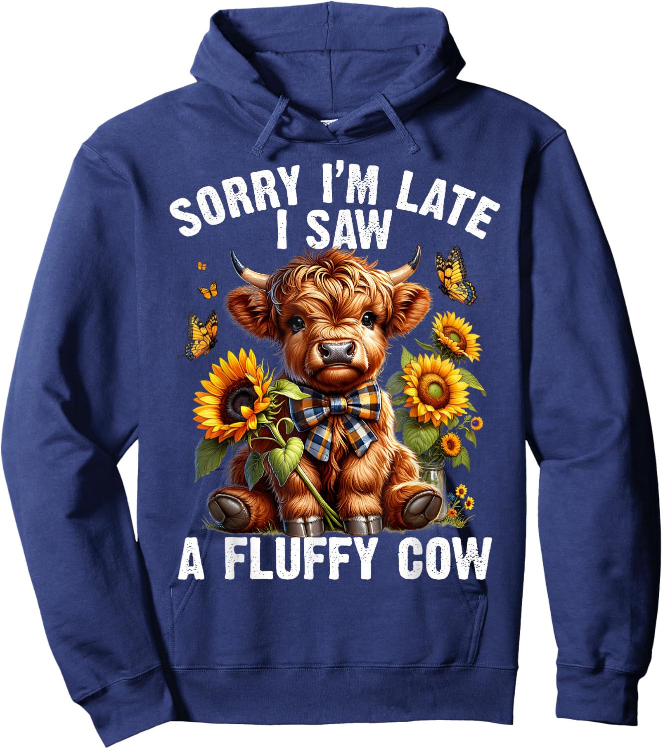 Sunflower Highland Cow Sorry I'm Late I Saw A Fluffy Cow Hoodie - Hoodie | Navy