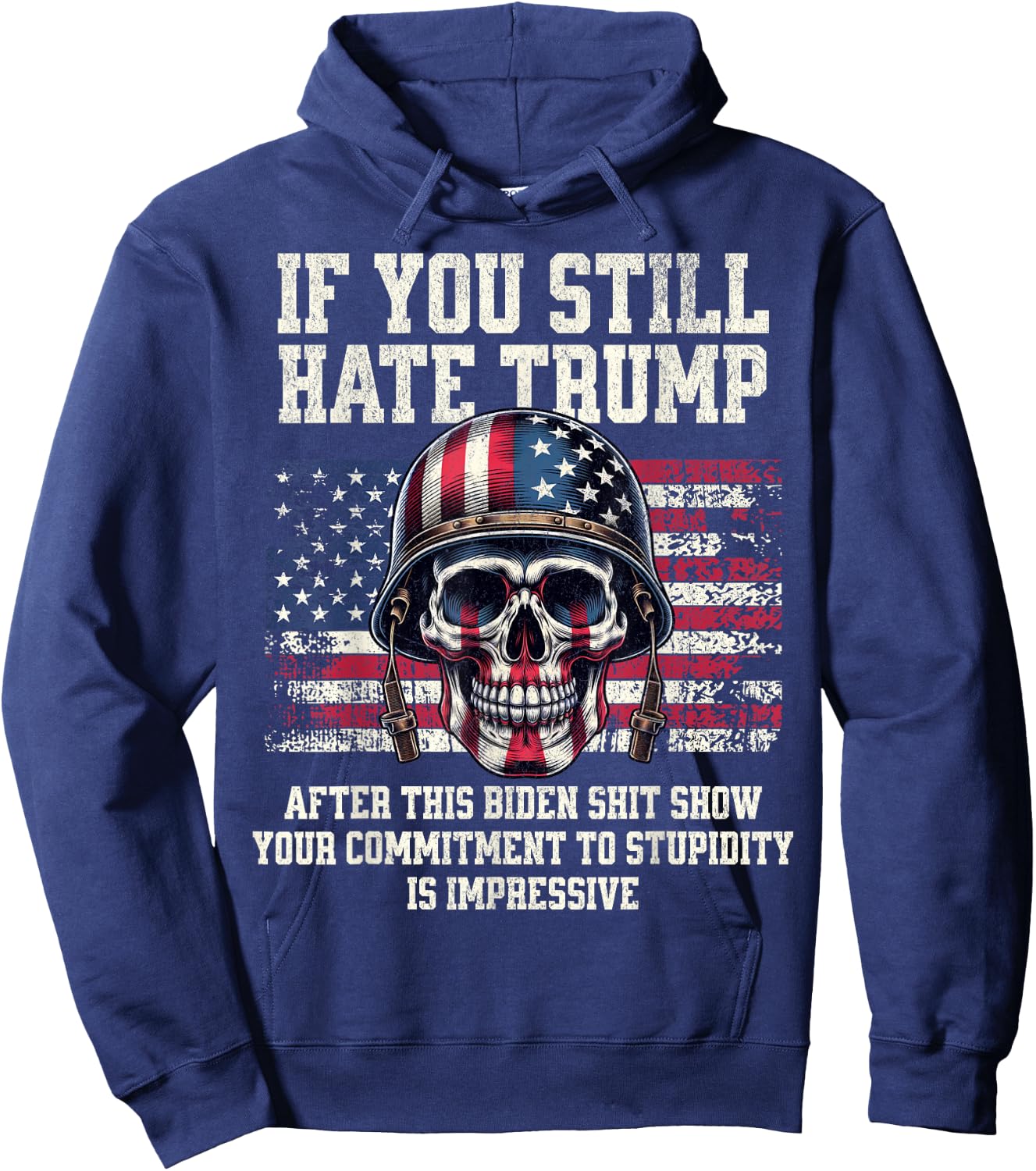 If You Still Hate Trump After This Biden Shit Show Funny Hoodie - Hoodie | Navy