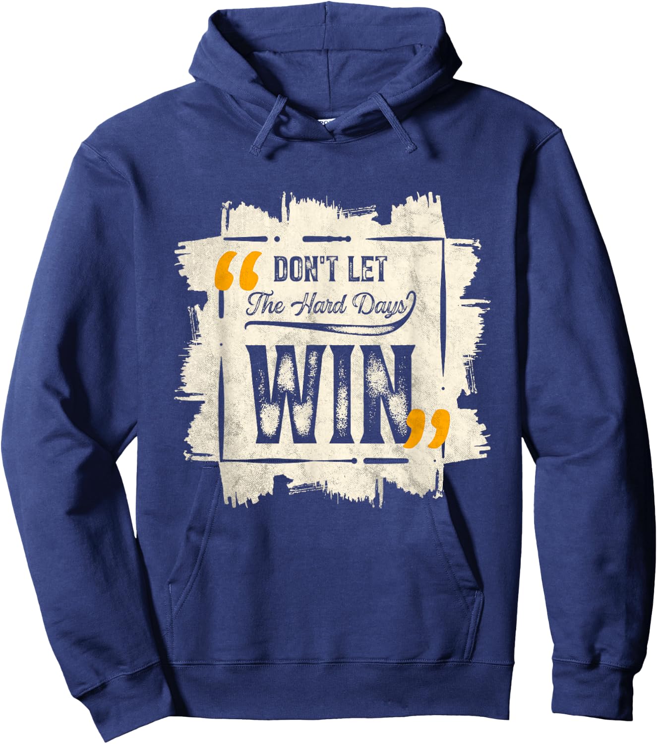 Don't Let The Hard Days Win Motivational Quote Saying Hoodie - Hoodie | Navy