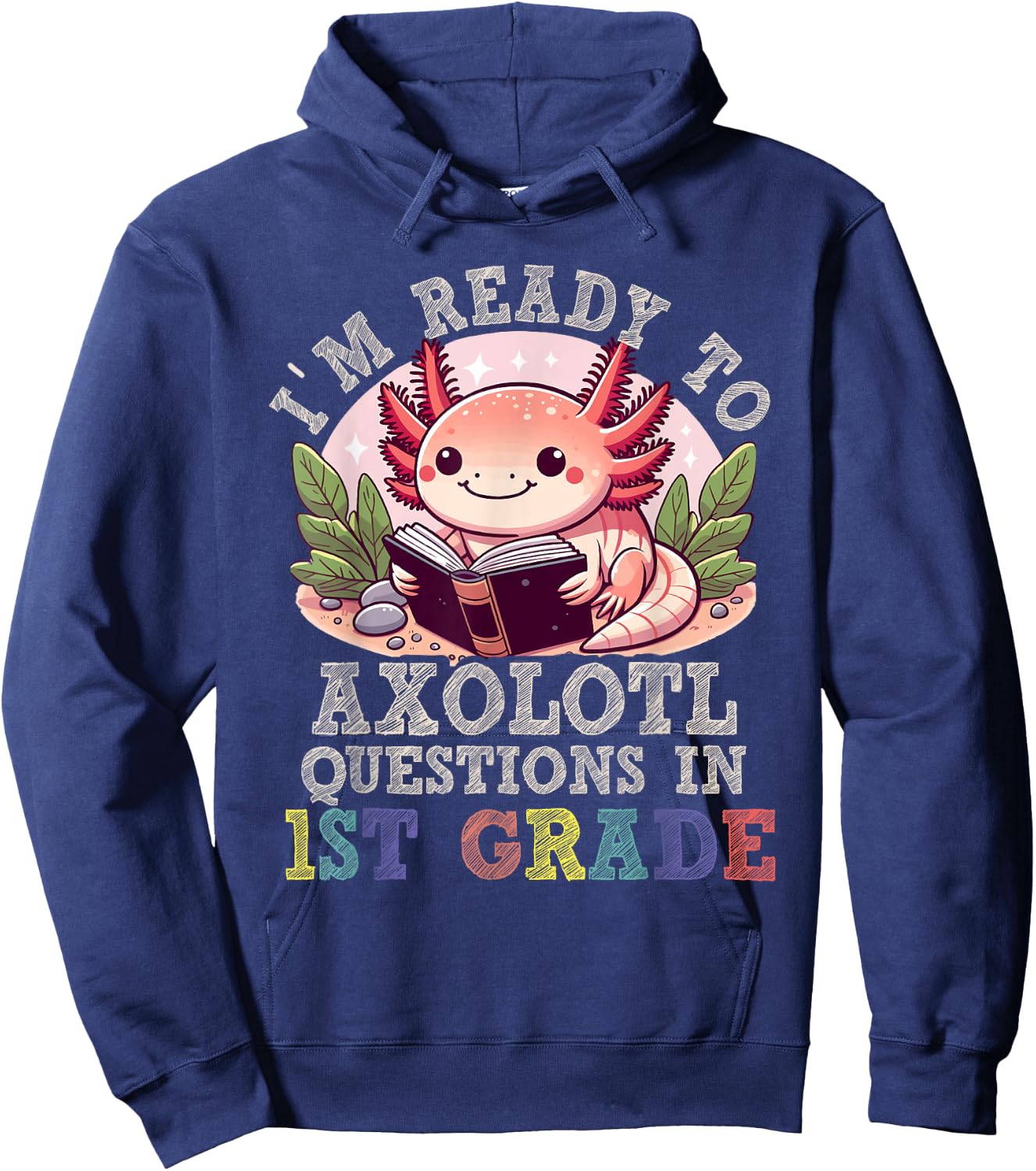 I'm Ready to Axolotl Questions in 1st Grade Back to School Hoodie - Hoodie | Navy