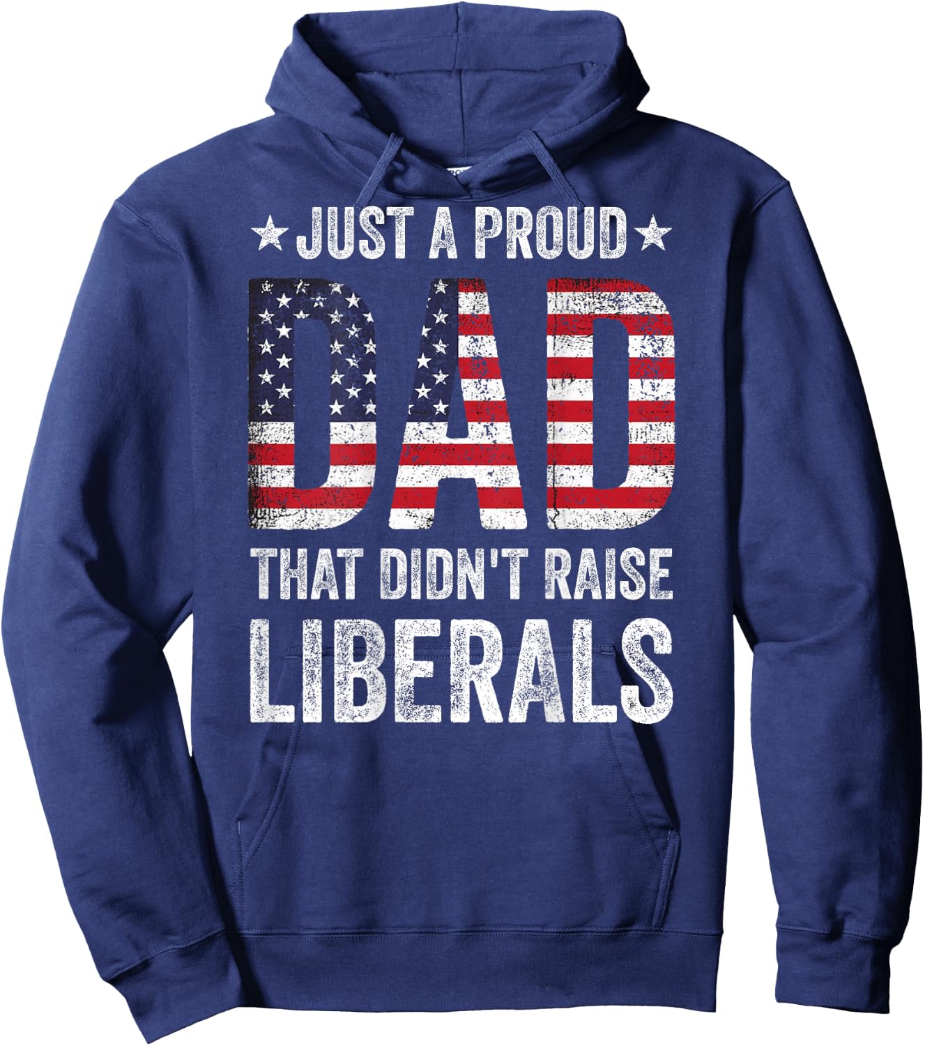 Just A Proud Dad That Didn't Raise Liberals US American Flag Hoodie - Hoodie | Navy