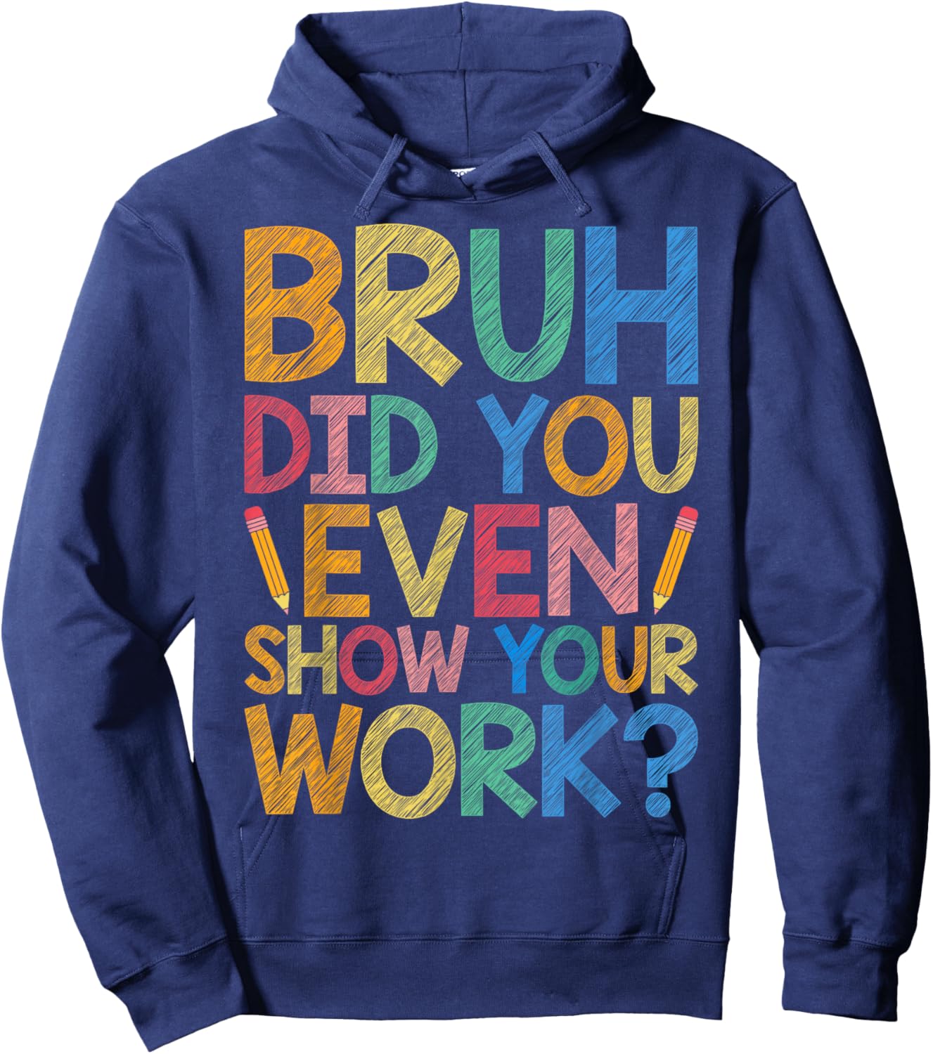 Bruh Did You Even Show Your Work Funny Math Teacher Cute Men Women Kids Hoodie - Hoodie | Navy