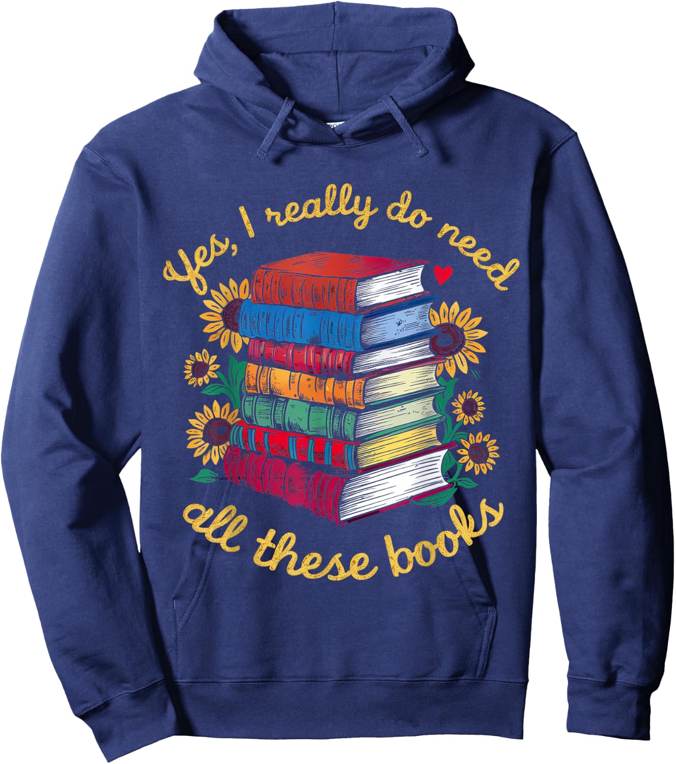 Yes, I Really Do Need All These Books Sunflower Bibliophiles Hoodie - Hoodie | Navy