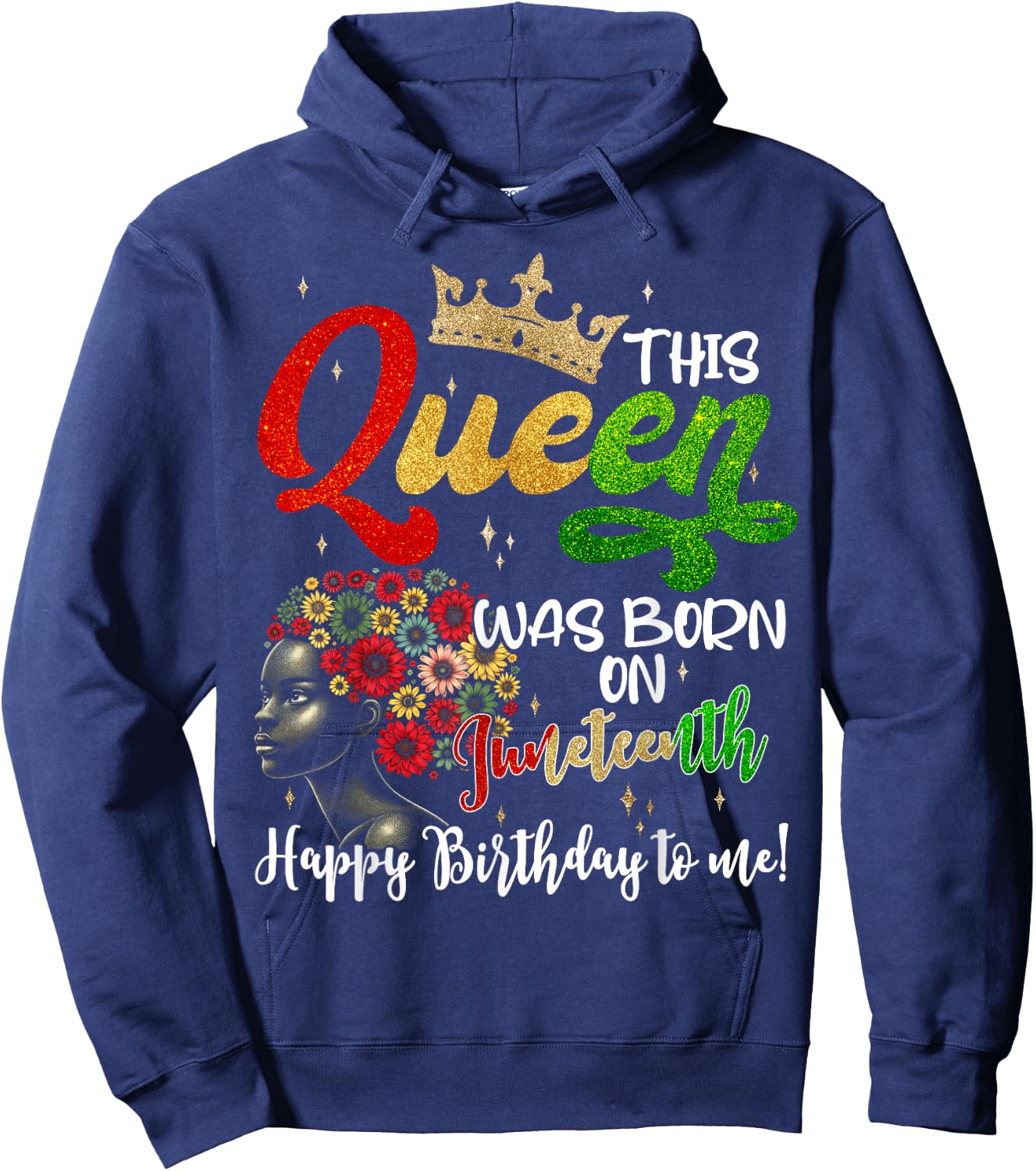 This Queen Was Born On Juneteenth Happy Birthday To Me Black Hoodie - Hoodie | Navy