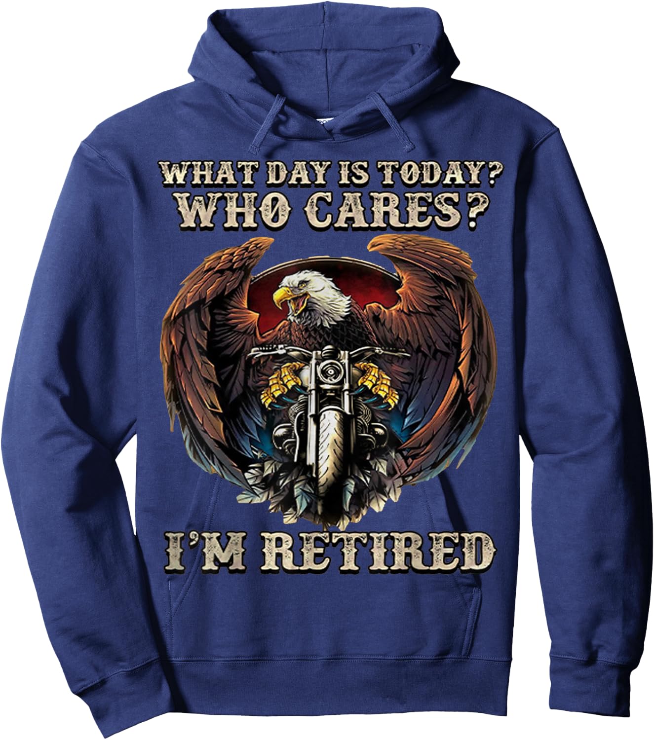 What Day Is Today Who Cares I'm Retired - Eagle - Motorcycle Hoodie - Hoodie | Navy