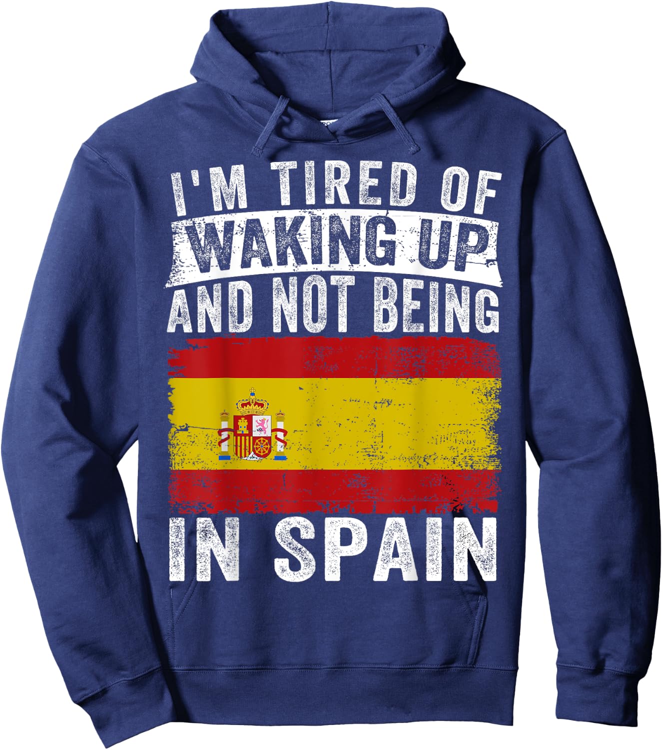 I'm Tired of Waking Up and Not Being In Spain Hoodie - Hoodie | Navy