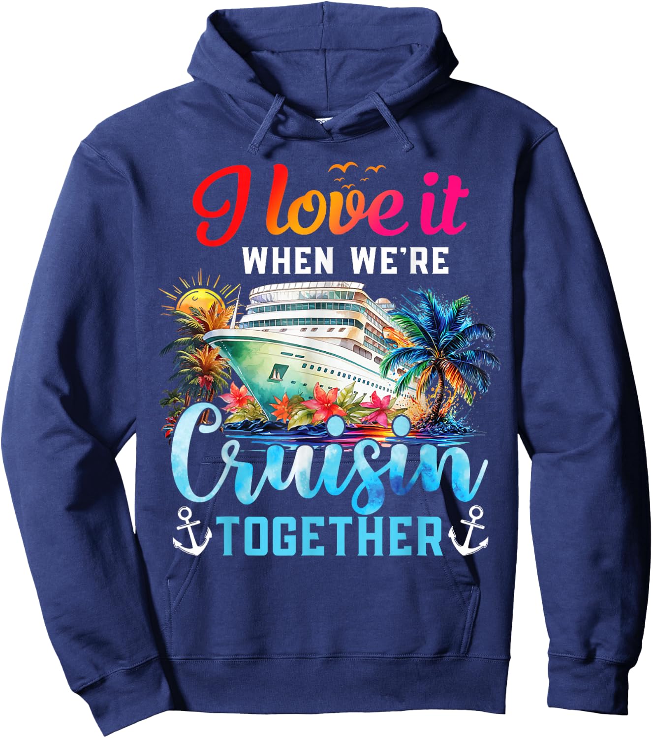 I Love It When We're Cruisin' Together Family Cruise 2024 Hoodie - Hoodie | Navy