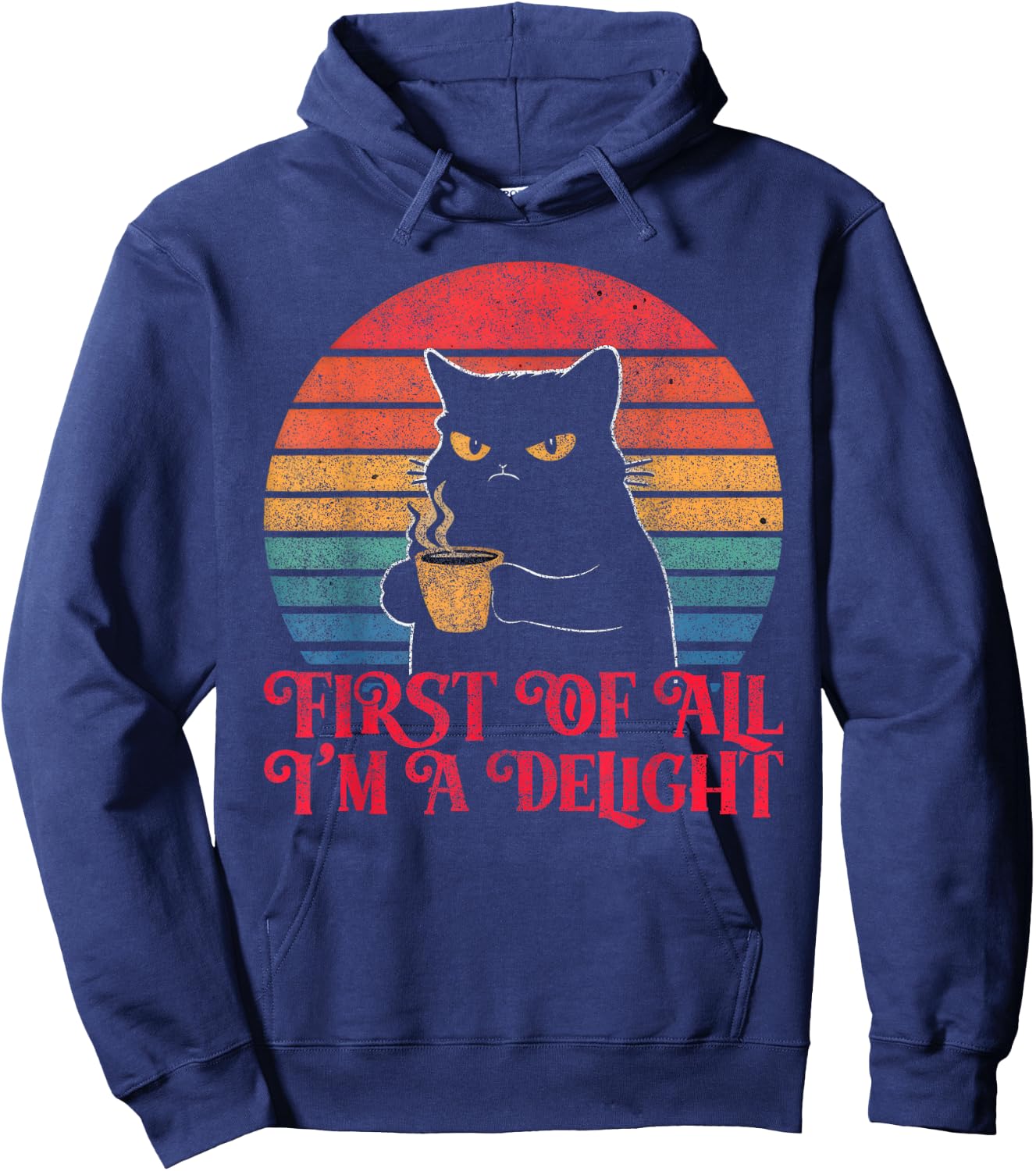 First Of All I'm A Delight Sarcastic Angry Cat Coffee Lover Hoodie - Hoodie | Navy