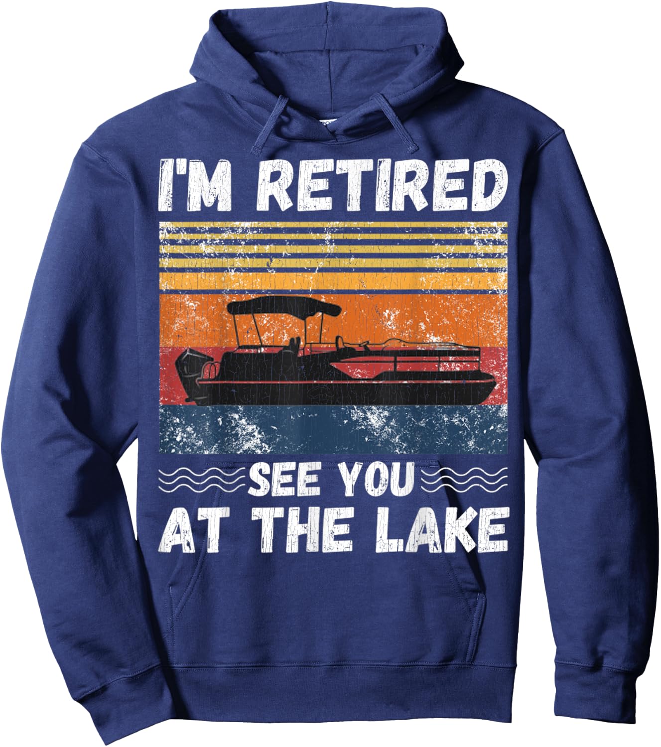 I'm Retired See You At The Lake Retro Pontoon Boat Lover Hoodie - Hoodie | Navy