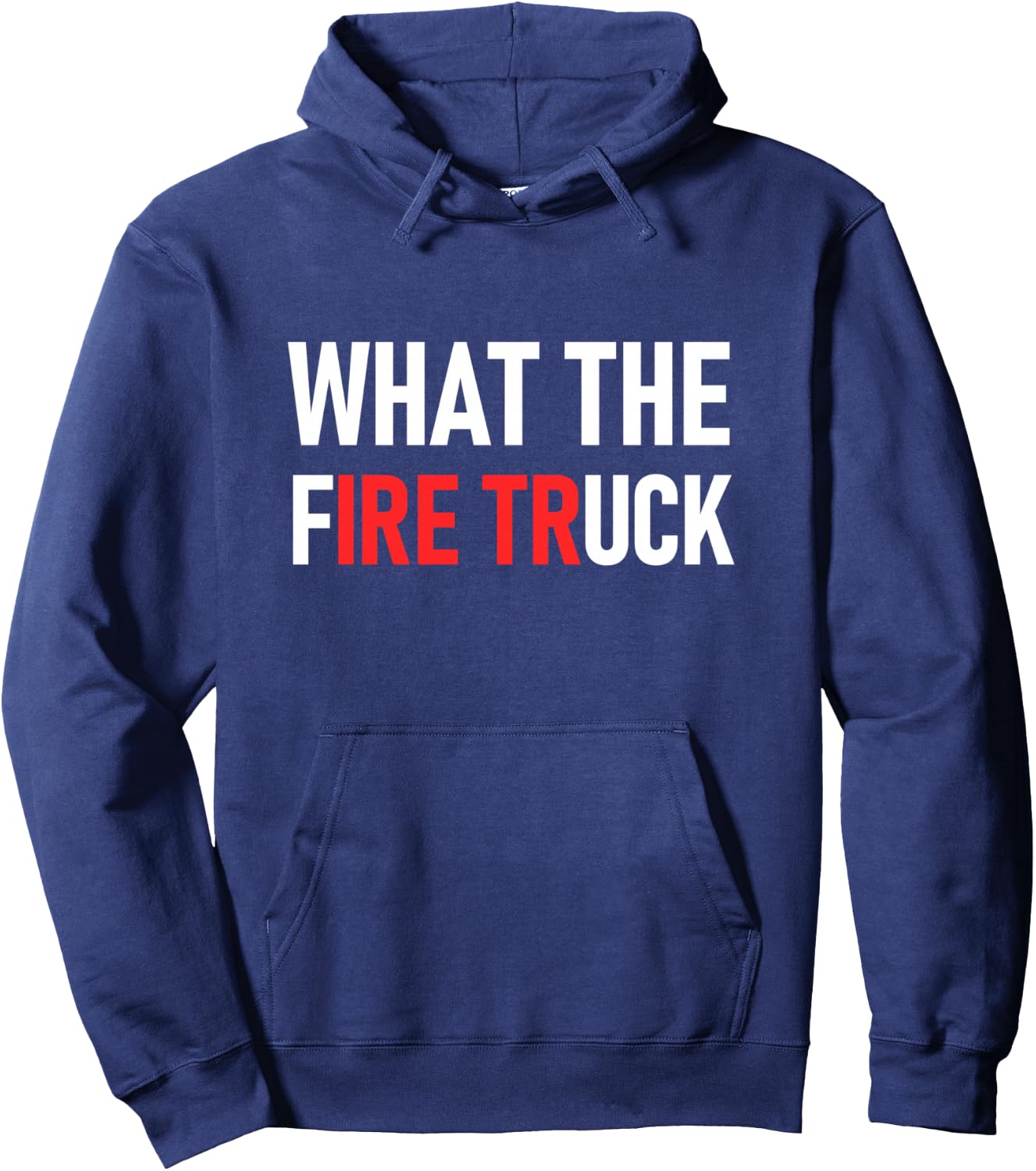 What The Fire Truck, Funny, Jokes, Sarcastic Hoodie - Hoodie | Navy