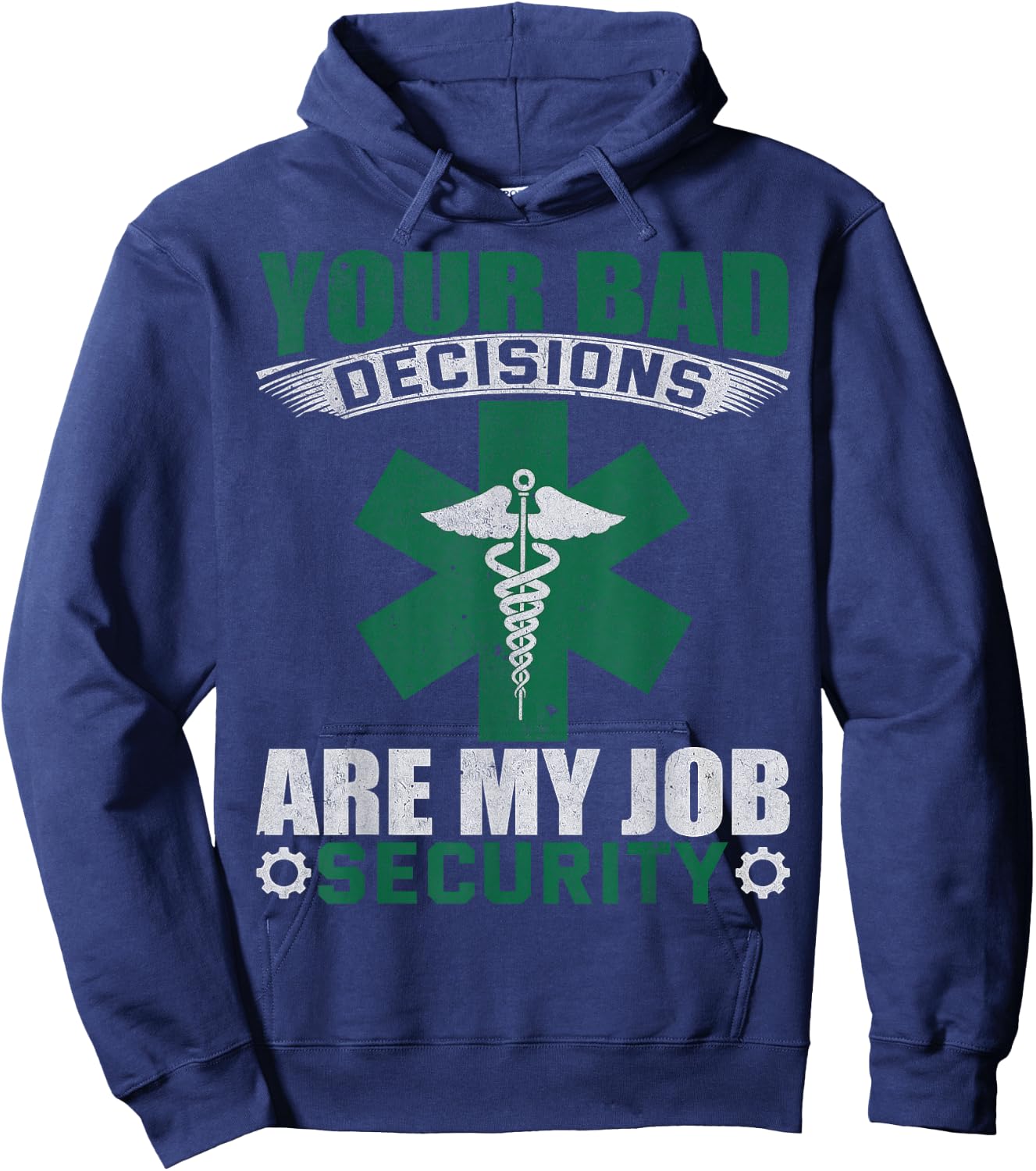 Your Bad Decisions Are My Job Security Professional Career Hoodie - Hoodie | Navy