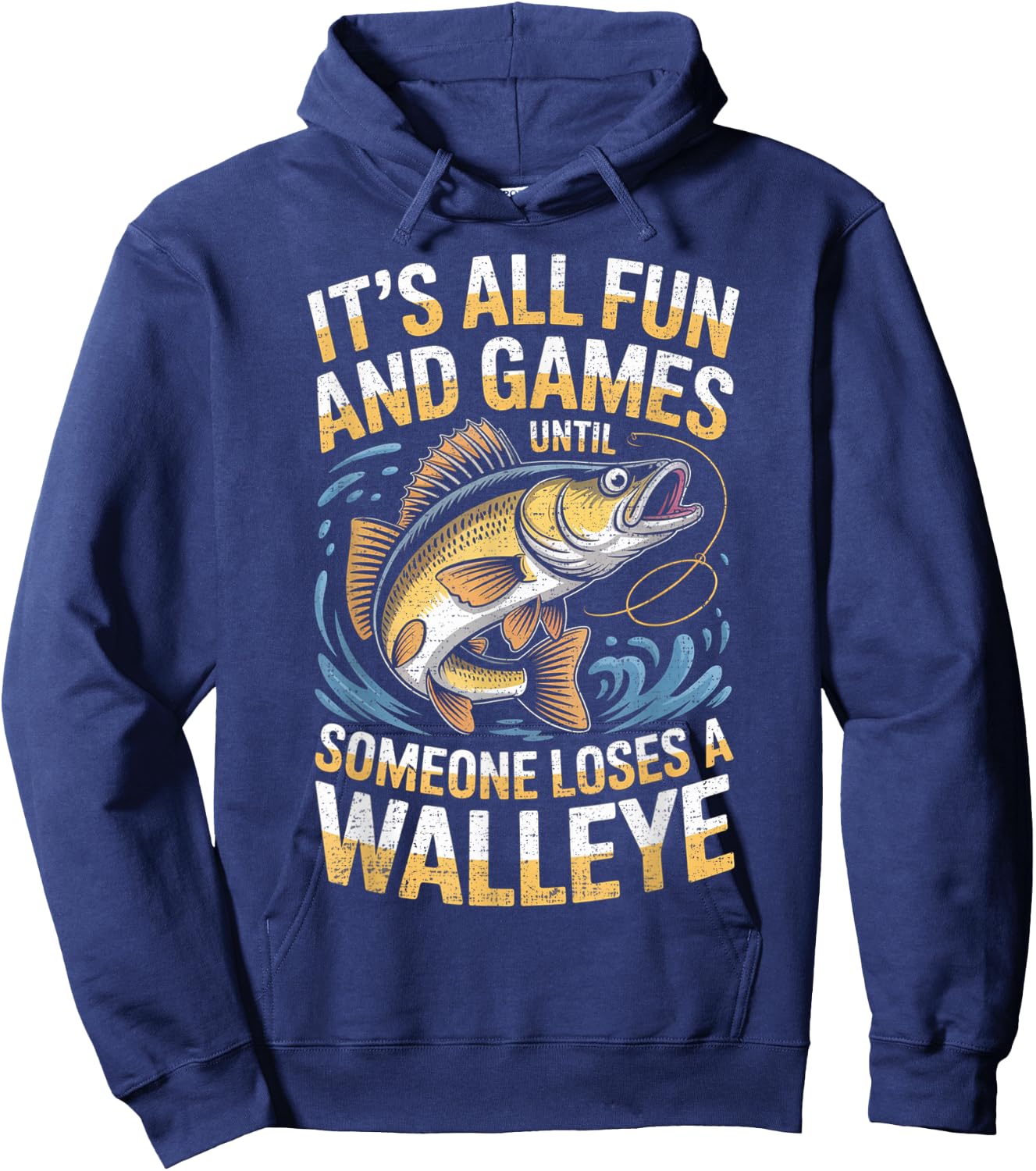 It's All Fun Games Until Someone Loses A Walleye Fishing Hoodie - Hoodie | Navy