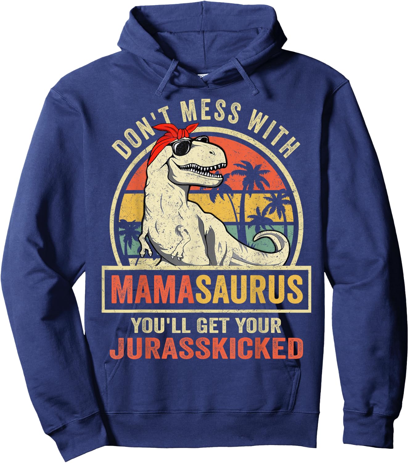 Don't Mess With Mamasaurus You'll Get Jurasskicked Hoodie - Hoodie | Navy