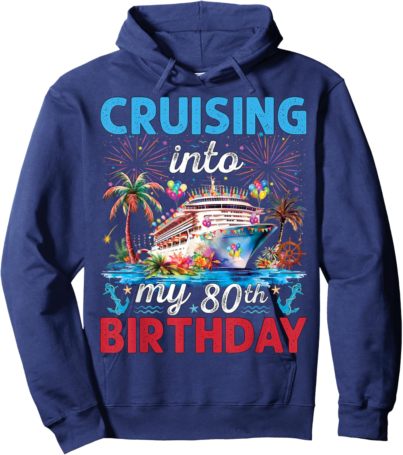 80th Birthday Cruise My 80 Year Old Cruising Into Birthday Hoodie - Hoodie | Navy