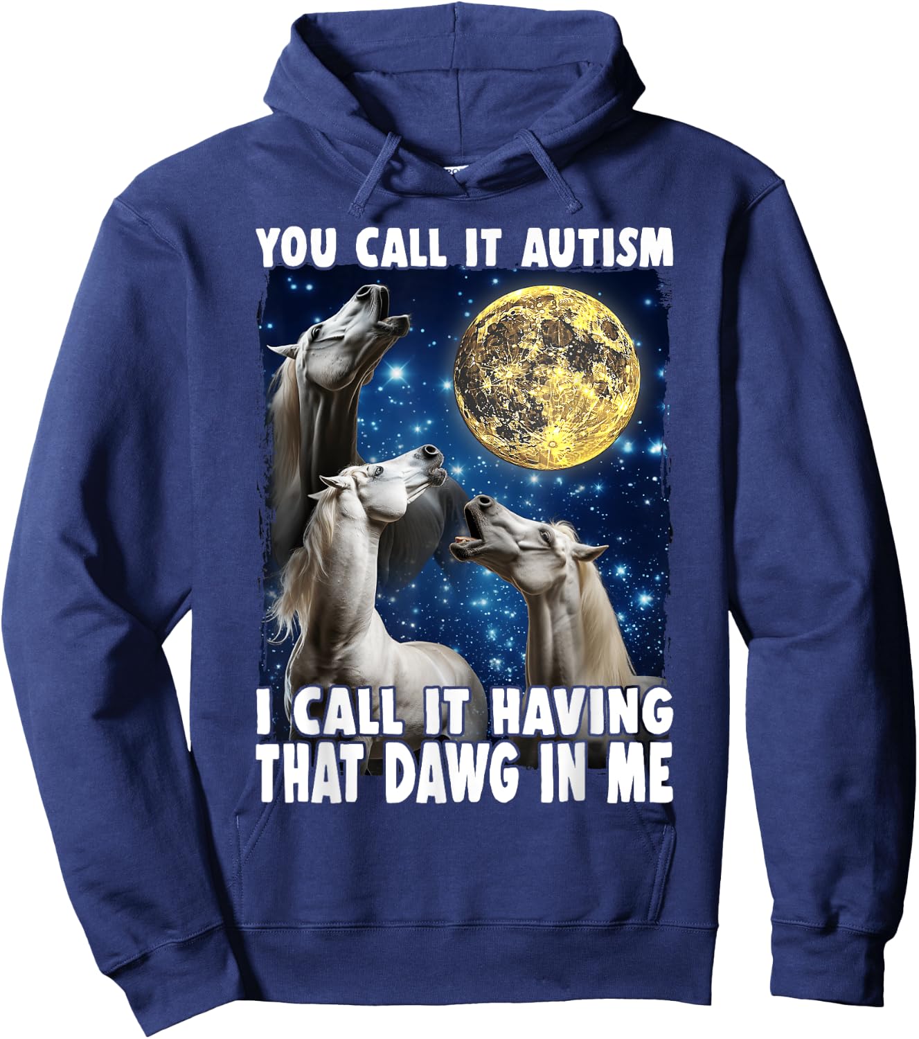 You Call It Autism I Call It Having That Dawg In Me Horse Hoodie - Hoodie | Navy