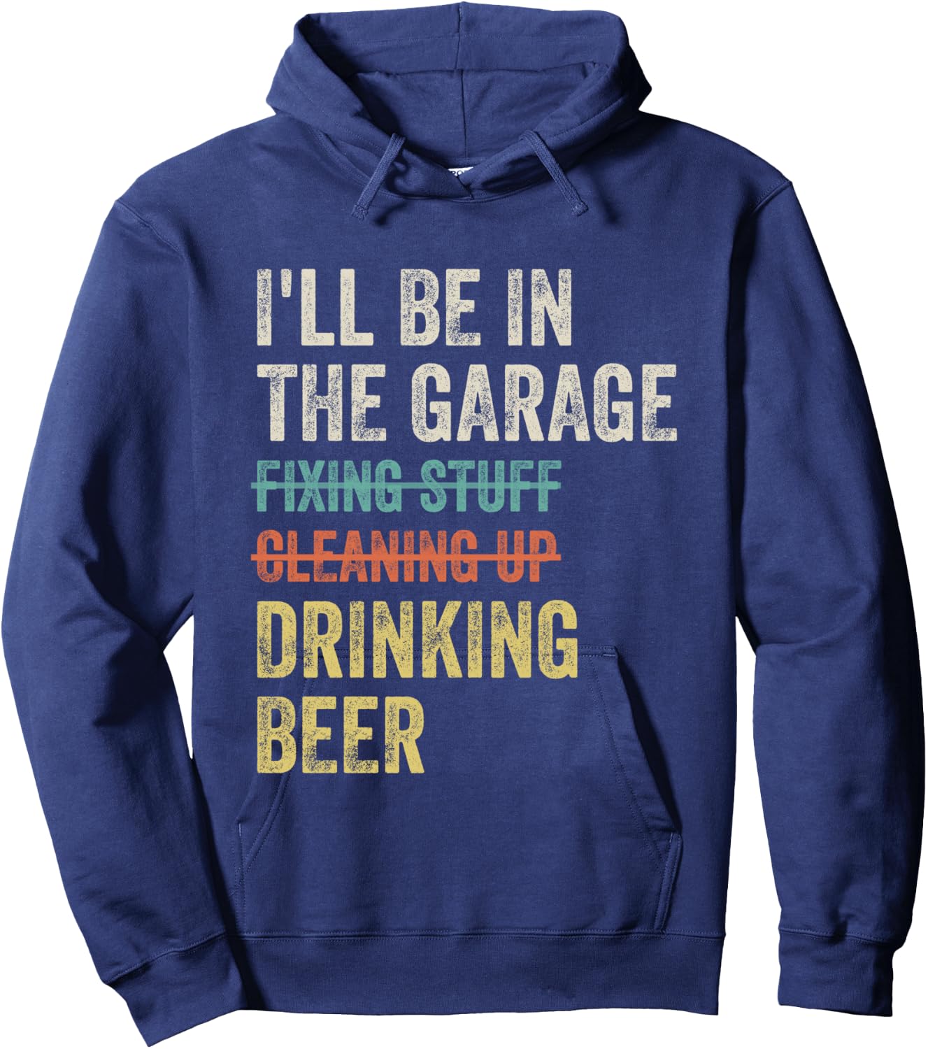 I'll Be in the Garage Drinking Beer Mechanic Car Guy Vintage Hoodie - Hoodie | Navy