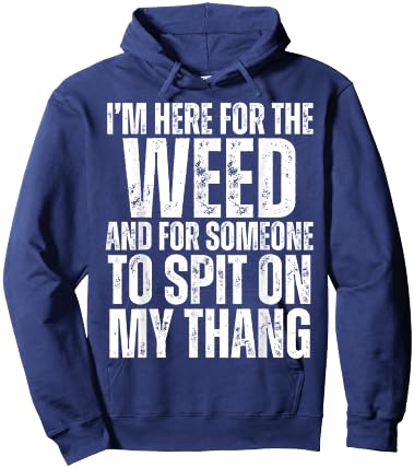 I'm Here for the Weed and for Someone To Spit Sexual Weed Hoodie - Hoodie | Navy
