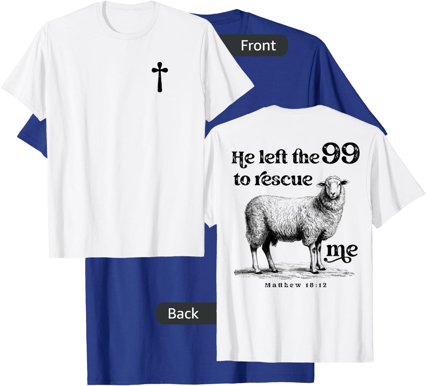 He Left the 99 to Rescue Me Scripture Christian (On Back) T-Shirt - T-Shirt | Royal