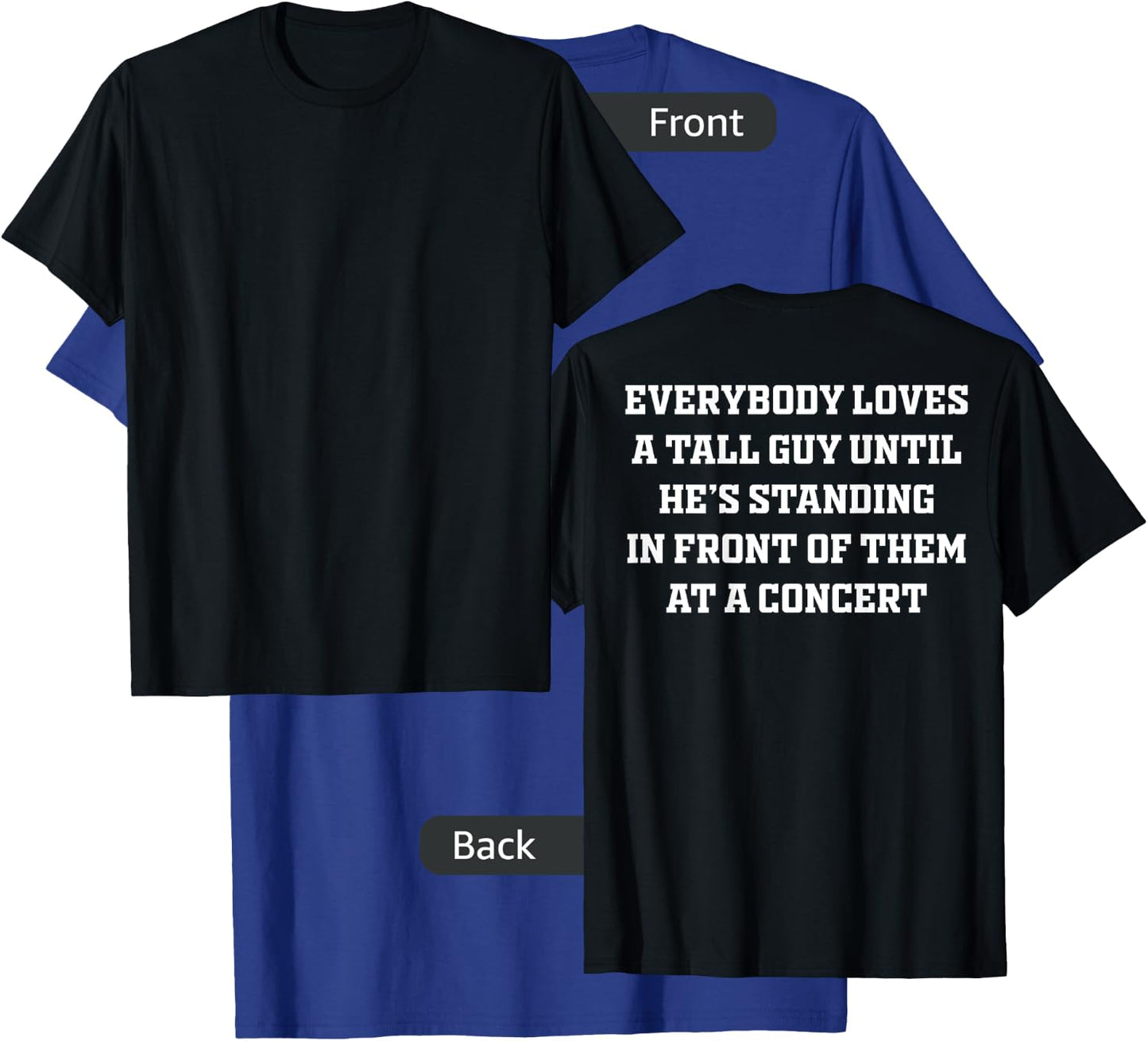 Everybody Loves A Tall Guy Until He's Standing Front (back) T-Shirt - T-Shirt | Royal