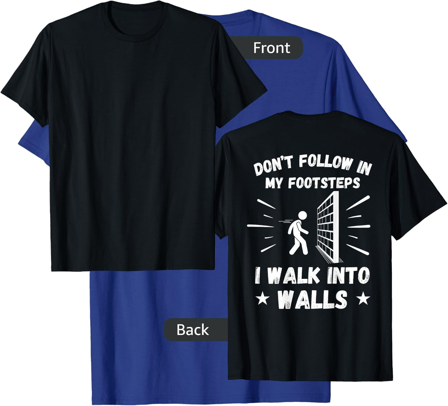 Don't Follow In My Footsteps I Walk Into Walls (ON BACK) T-Shirt - T-Shirt | Royal