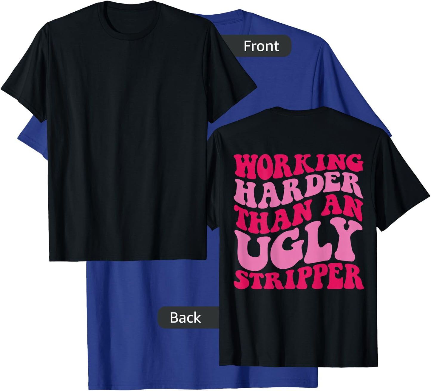 Working Harder Than An Ugly Stripper T-Shirt - T-Shirt | Royal