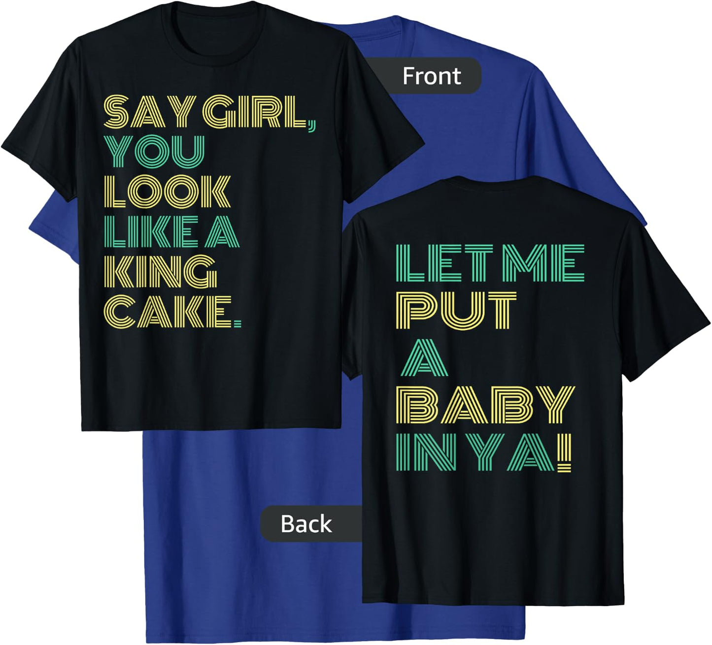 Say Girl You Look Like A King Cake T-Shirt - T-Shirt | Royal
