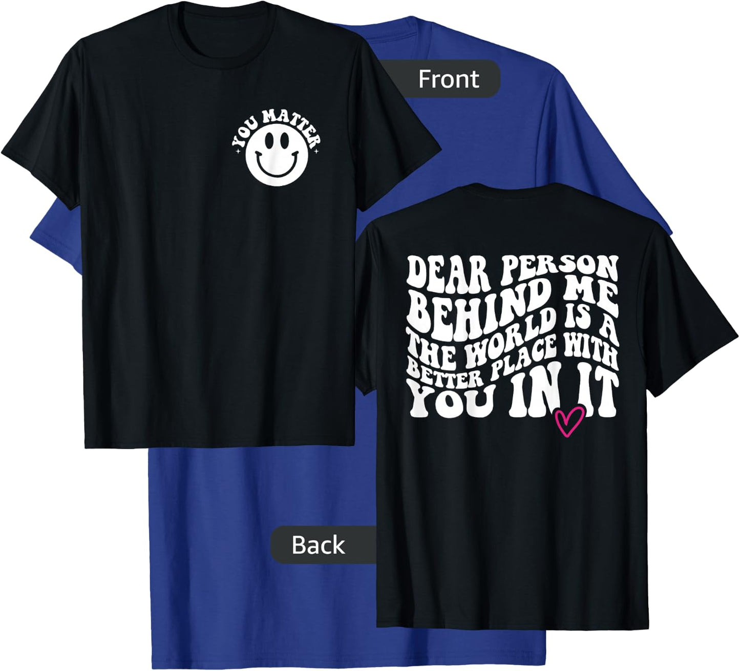 Dear Person Behind Me (ON BACK) You Matter (On Front) Funny T-Shirt - T-Shirt | Royal