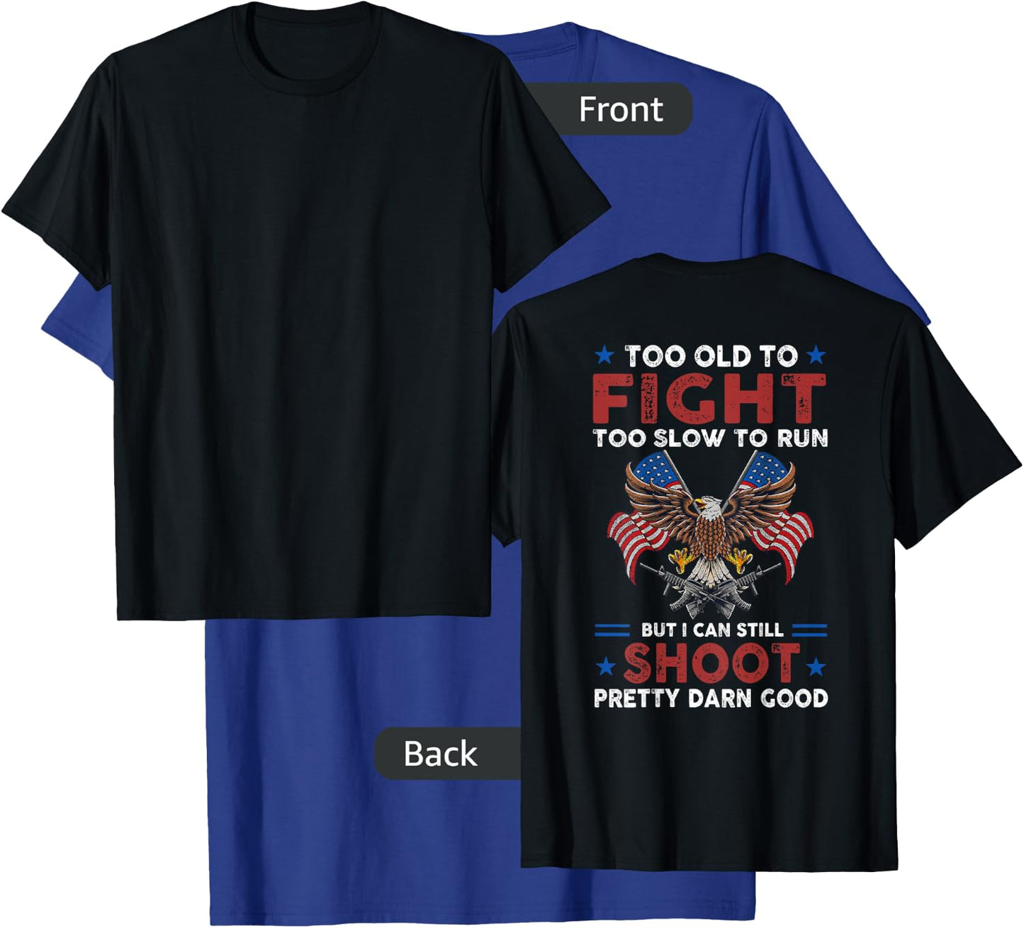 Too Old To Fight Too Slow To Run But I Can Still Shoot -back T-Shirt - T-Shirt | Royal