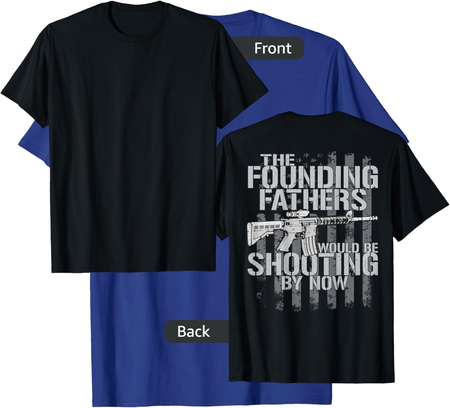 The Founding Fathers Would Be Shooting By Now (on back) T-Shirt - T-Shirt | Royal