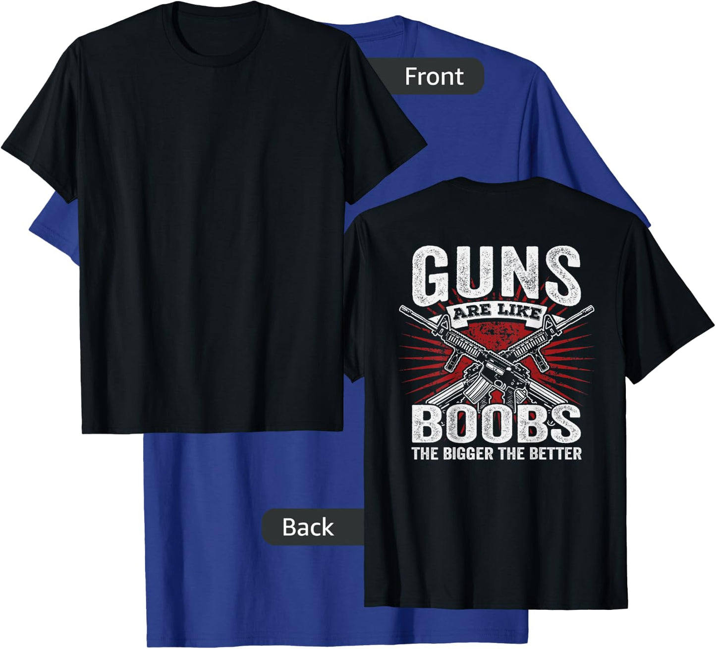 Guns Are Like Boobs Bigger - Funny Gun Joke - ON BACK T-Shirt - T-Shirt | Royal