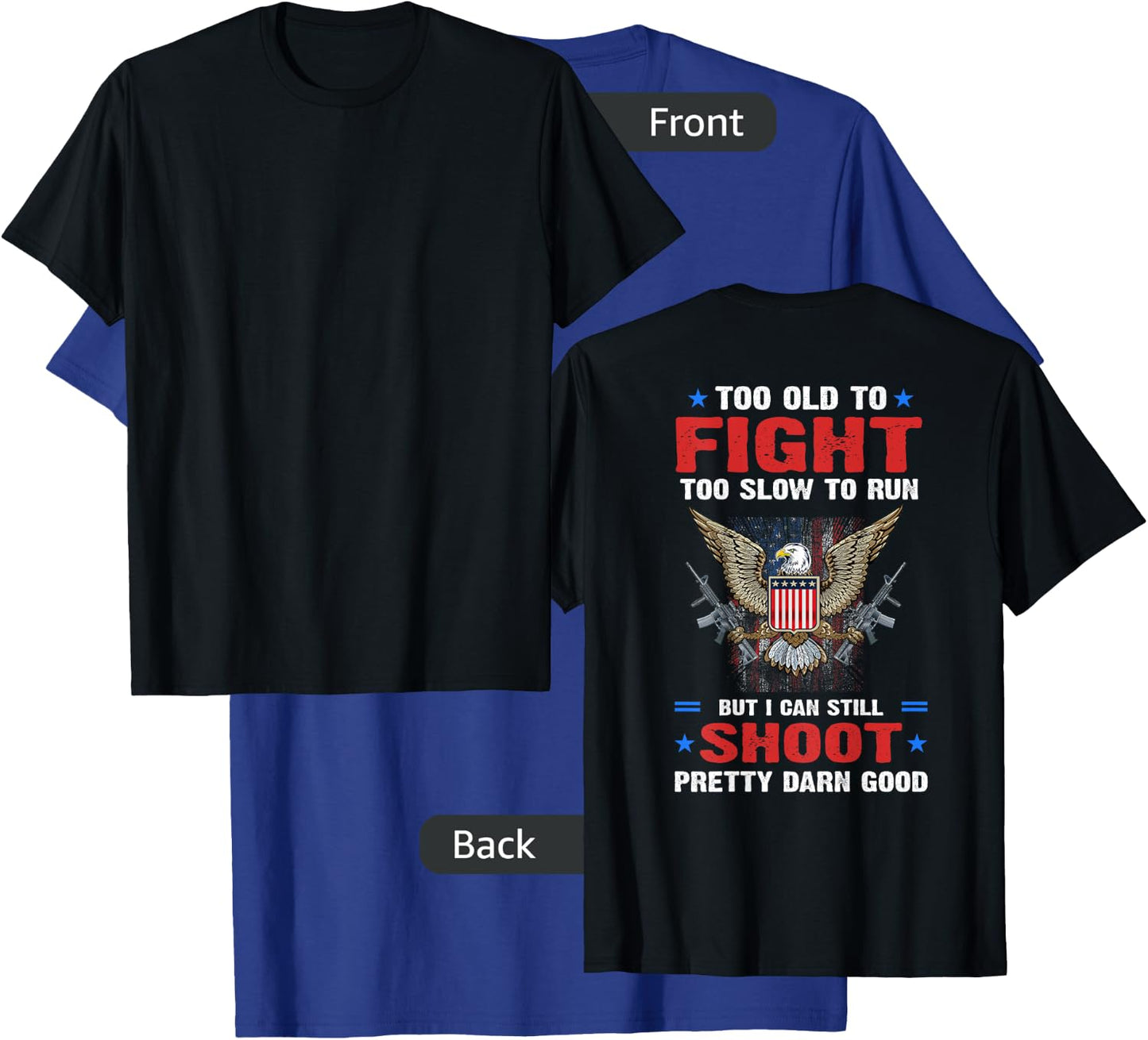 Too Old To Fight To Slow To Run But I Can Still Shoot Pretty T-Shirt - T-Shirt | Royal