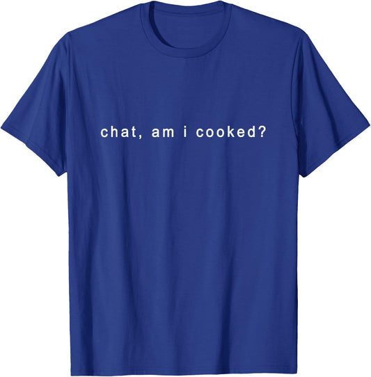 MEMES R'US Chat Am I Cooked , Small T-Shirt - T-Shirt | Royal