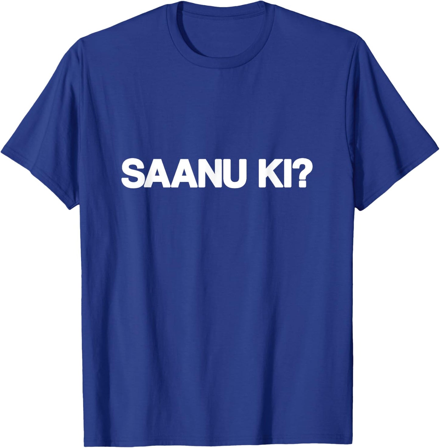 SAANU KI Saanu Ki Sanu Ki Funny Punjabi Streetwear Big Text T-Shirt - T-Shirt | Royal