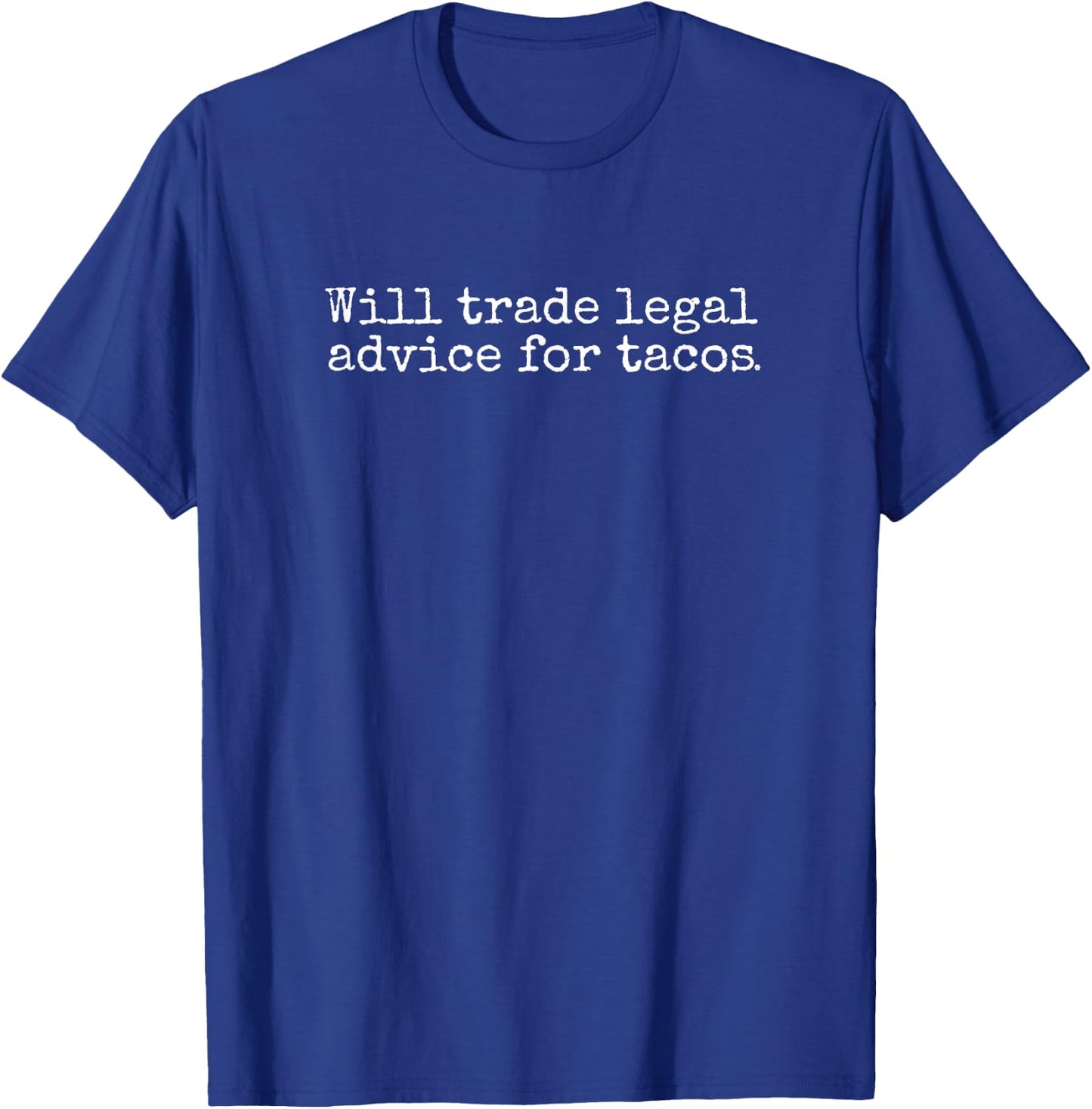 Will Trade Legal Advice For Tacos. Funny Lawyer, Judge, Law T-Shirt - T-Shirt | Royal