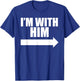 I'm with him Black T-Shirt - T-Shirt | Royal