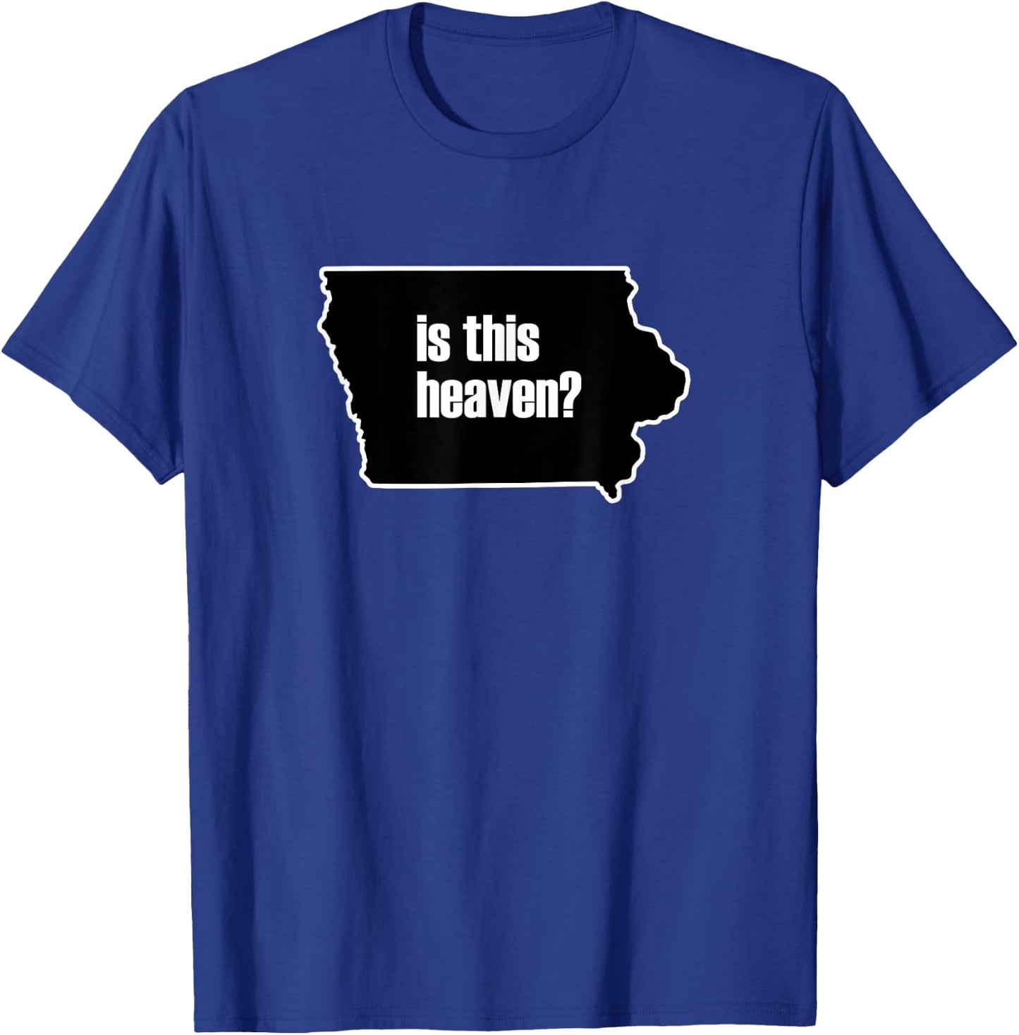 Is This Heaven Funny Iowa T-Shirt - T-Shirt | Royal