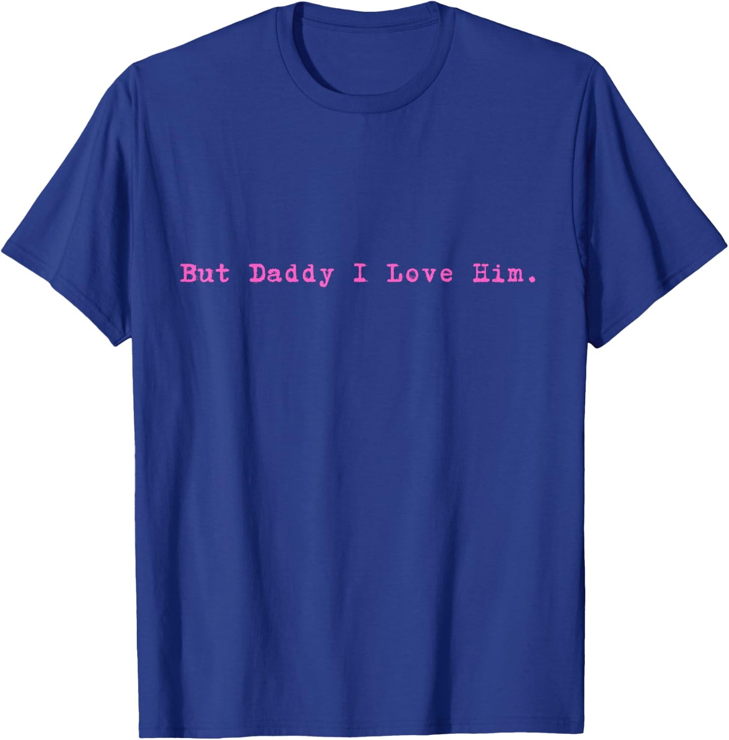 But Daddy I Love Him Style Funny Party T-Shirt - T-Shirt | Royal