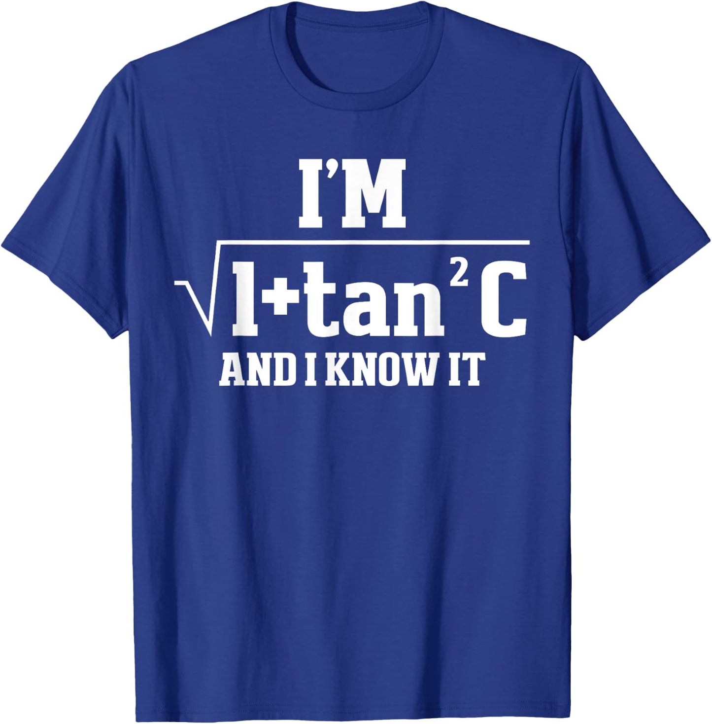I'm Sec C And I Know It Trigonometry Formula Math Humor T-Shirt - T-Shirt | Royal