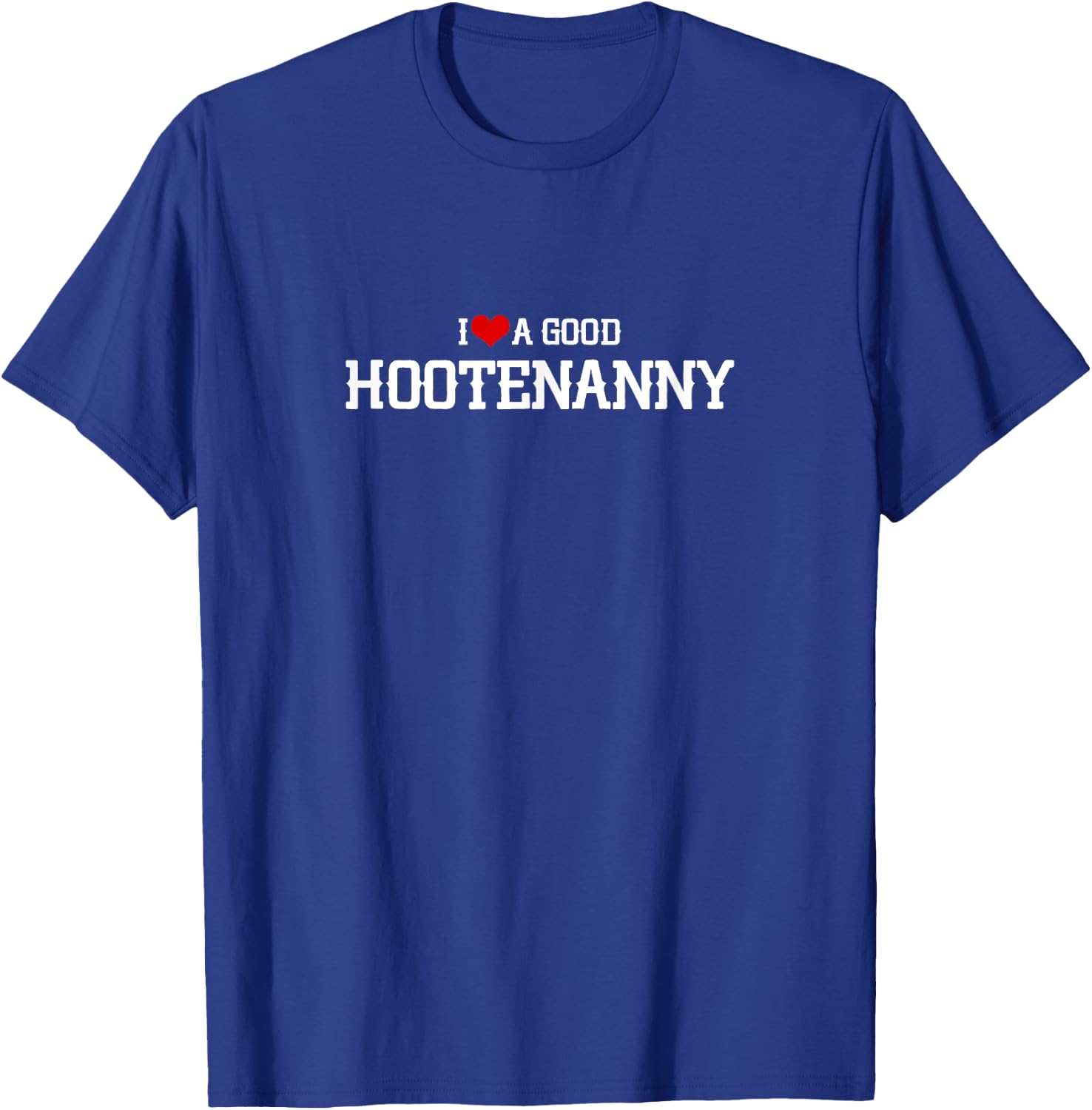 I Love a Good Hootenanny T-Shirt - T-Shirt | Royal