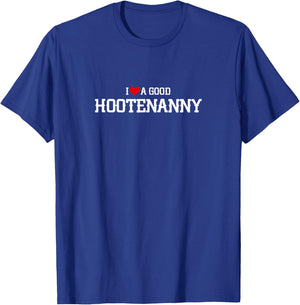 I Love a Good Hootenanny T-Shirt - T-Shirt | Royal