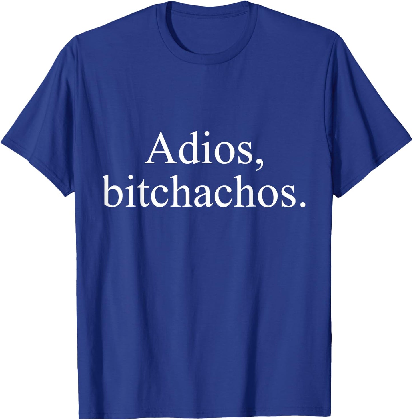 Adios Bitchachos T-Shirt - T-Shirt | Royal