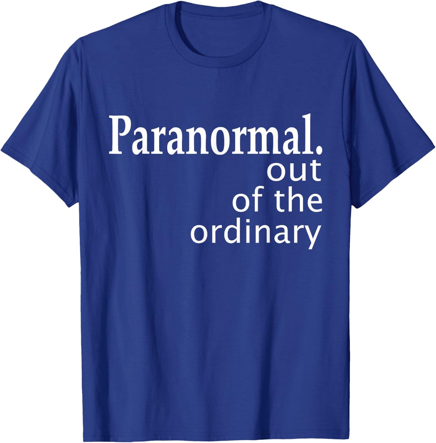 Paranormal Out Of The Ordinary Ghost Hunting Funny T-Shirt - T-Shirt | Royal