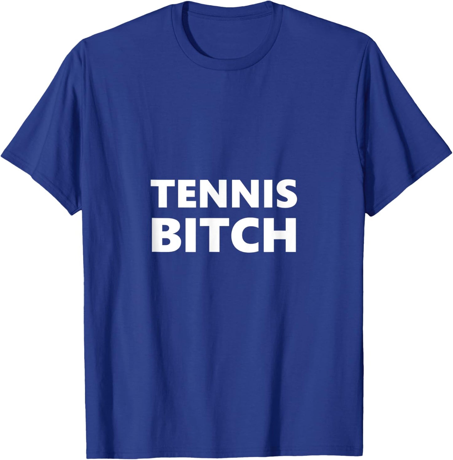 Tennis Bitch Funny Saying Humor Humorous T-Shirt - T-Shirt | Royal