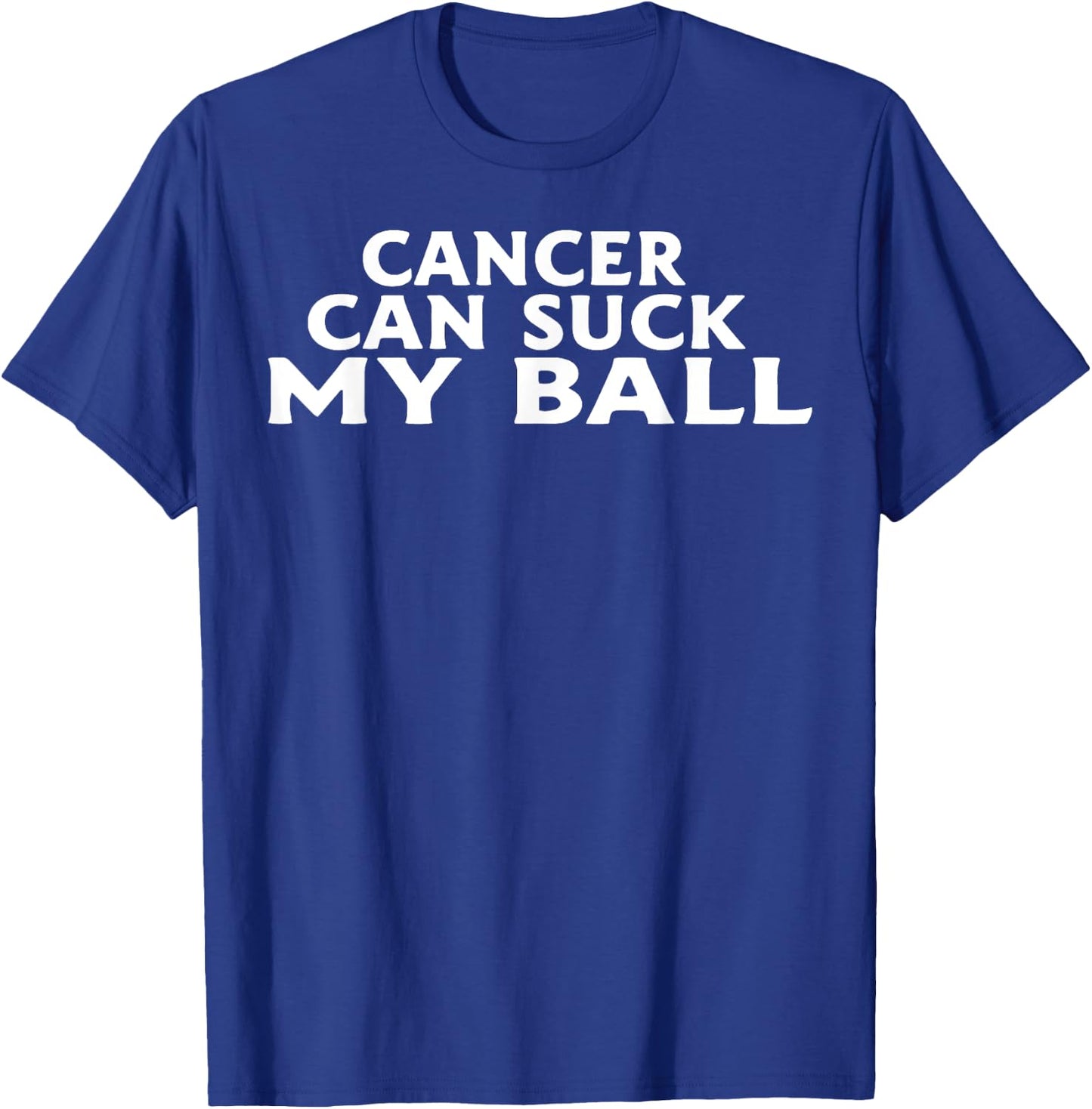 Cancer Can Suck My Ball T-Shirt - T-Shirt | Royal